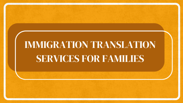 Immigration Translation Services for Families - Bold title on an orange and brown background highlighting professional translation support.